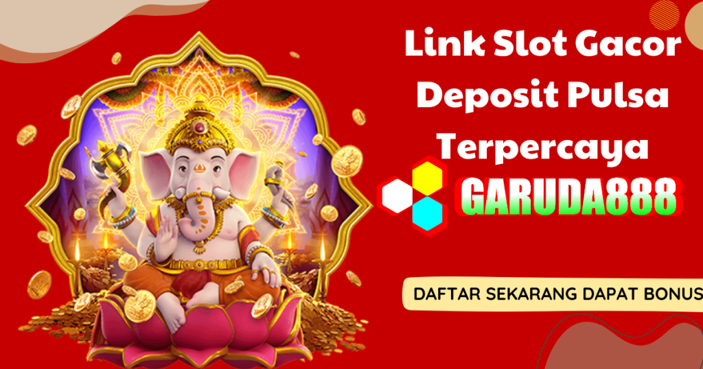 Link Slot Gacor Deposit Pulsa Terpercaya