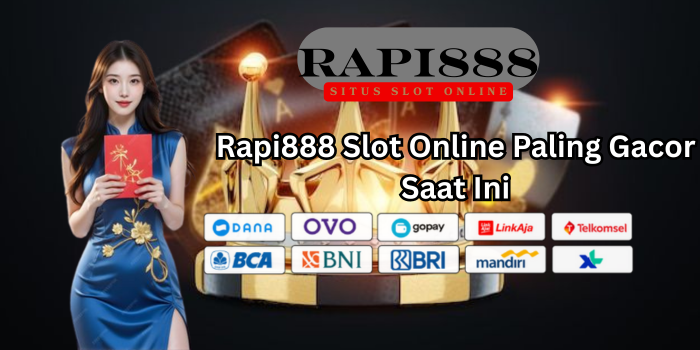 Rapi888 Slot Online Paling Gacor Saat Ini