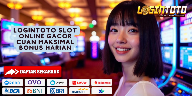 LOGINTOTO SLOT ONLINE GACOR CUAN MAKSIMAL BONUS HARIAN