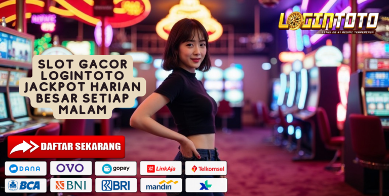 SLOT GACOR LOGINTOTO JACKPOT HARIAN BESAR SETIAP MALAM